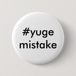 Anti-Trump Yuge Mistake 6 Cm Round Badge