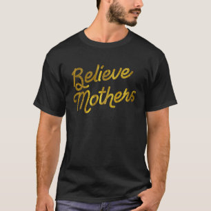 Anti Vaccine Believe Mothers Pro Informed Consent T-Shirt