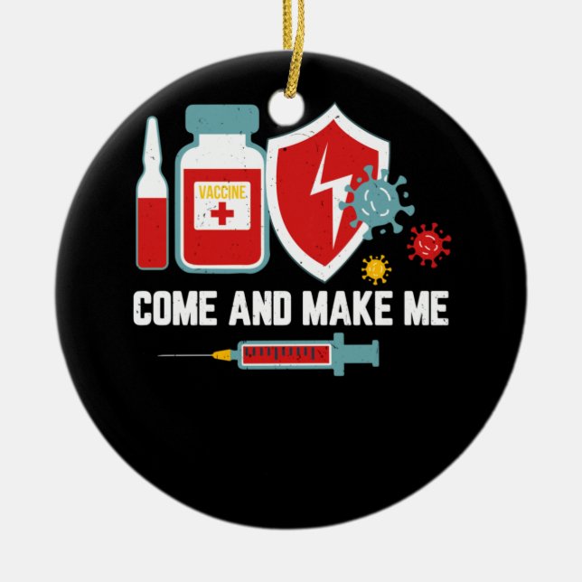 Anti Vaccine Mandate Come And Make Me Forced Vax Ceramic Ornament (Front)