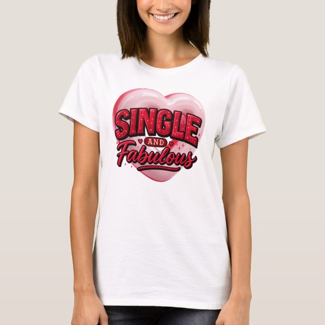 Anti Valentine Day Single and Fabulous T-Shirt (Front)