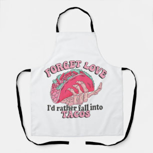 Anti valentine , forget love I'm into tacos  Apron