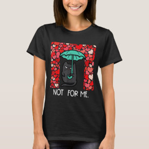 Anti Valentines Day Cat Not For Me Funny Women Gir T-Shirt