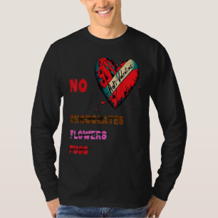 Anti Valentine's Day No Chocolates Flowers Fluss T-Shirt