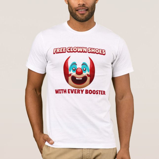ANTI-VAX FREE CLOWN SHOES WITH EVERY BOOSTER  T-Shirt (Front)