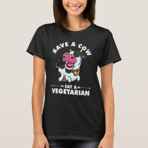 Anti Vegan Save A Cow Eat A Vegetarian Cow Vegeta T-Shirt