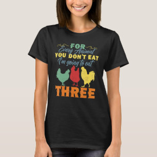 Anti Vegetarian Eat Three Animals Chicken T-Shirt