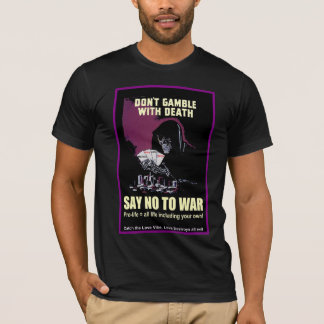 Anti-war don't gamble with death T-Shirt