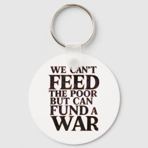 Anti-war Peace We Can't Feed The Or But We Can Fun Key Ring