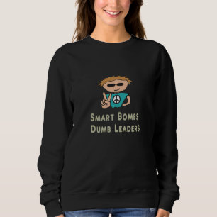 Anti War Smart Bombs Dumb Leaders Sweatshirt