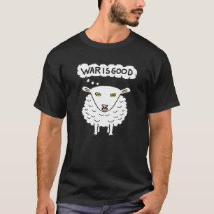 Anti War - War is Good Sheep T-Shirt