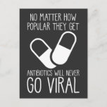 Antibiotics Viral Science Researcher Pharmacist Postcard<br><div class="desc">Funny Pharmacy Tech Quote Gift for Medical Worker. Antibiotics Will Never Go Viral. Pharmacist Saying Pharmacy Technician Student Doctor Humour.</div>