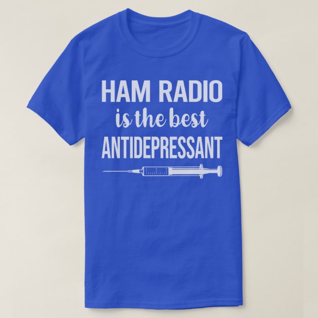 Antidepressant Ham Radio Amateur Radio  T-Shirt (Design Front)