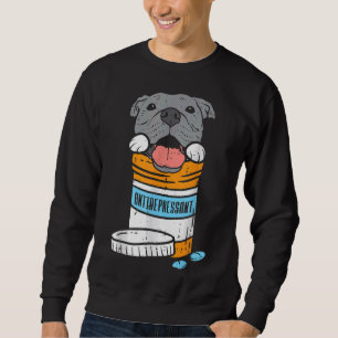 Antidepressant Pitbull Funny Dog Sweatshirt