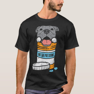 Antidepressant Pitbull Funny Pitties Dog Lover Own T-Shirt