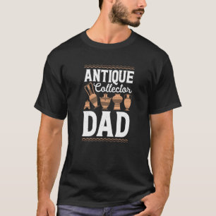 Antique Collector Dad Antiques Collector Antiquer T-Shirt
