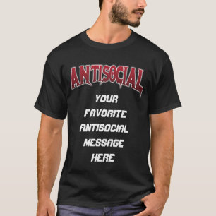 Antisocial Customizable Message T-Shirt
