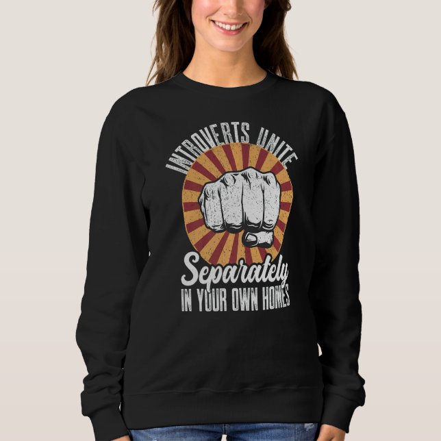 Antisocial Introverts Unite Separately In Your Own Sweatshirt (Front)