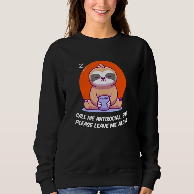 Antisocial Leave Me Alone Funny Introvert Humor Ho Sweatshirt (Front)