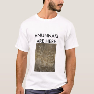 ANUNNAKI ARE HERE T-Shirt