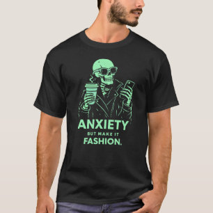 Anxiety But Make It Fashion Skeleton Edgy Dark  T-Shirt