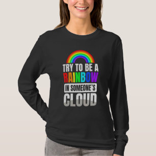 Anxiety Fear Try To Be A Rainbow In Someone´s Clou T-Shirt