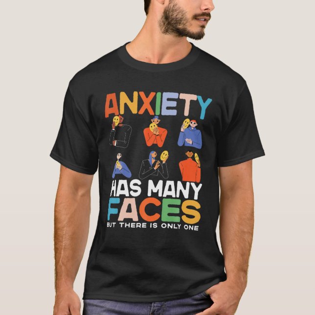 Anxiety Has Many Faces, Funny Anxiety Has Many Fac T-Shirt (Front)
