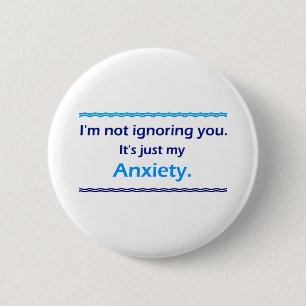 Anxiety Ignoring You 6 Cm Round Badge