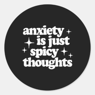 Anxiety Is Just Spicy Thoughts Funny Sarcastic Anx Classic Round Sticker