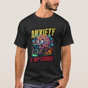 Anxiety Is My Cardio Funny Brain Run Workout Menta T-Shirt
