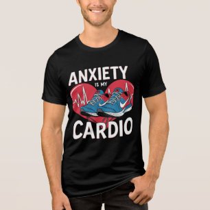 Anxiety Is My Cardio T-Shirt – Funny Mental Health Tri-Blend Shirt