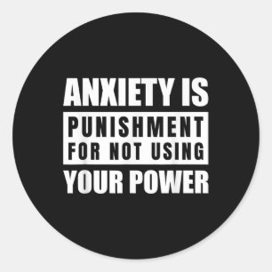 Anxiety Is Your Power Inspirational Quote Apparel  Classic Round Sticker
