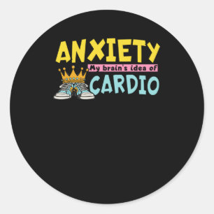 Anxiety My Brains Idea Of Cardio Funny Mental Heal Classic Round Sticker