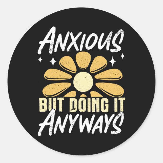 Anxious But Doing It Anyways _1  Classic Round Sticker (Front)