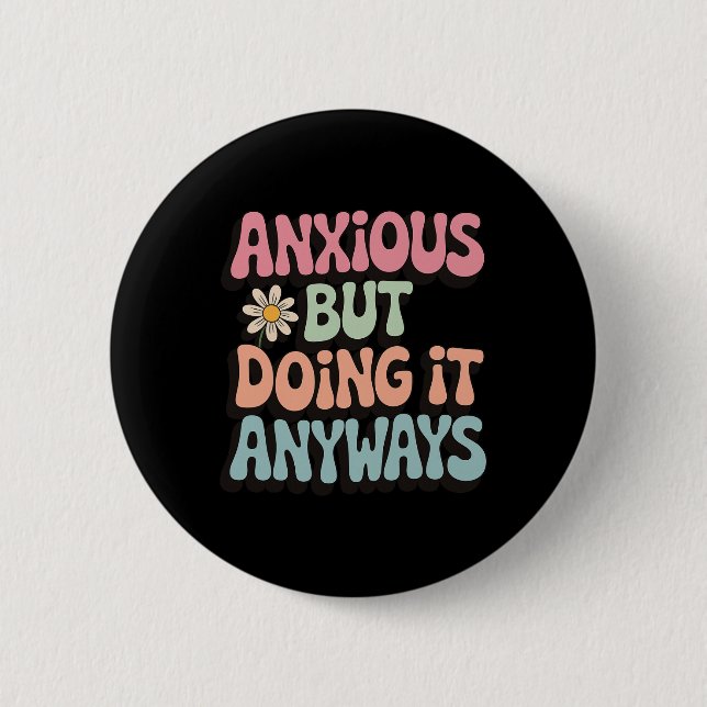 Anxious But Doing It Anyways _2  6 Cm Round Badge (Front)