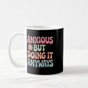 Anxious But Doing It Anyways _2 Coffee Mug
