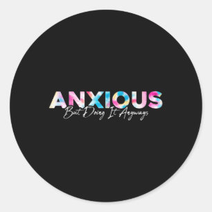 Anxious But Doing It Anyways Tie Dye Mental Health Classic Round Sticker