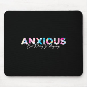 Anxious But Doing It Anyways Tie Dye Mental Health Mouse Pad