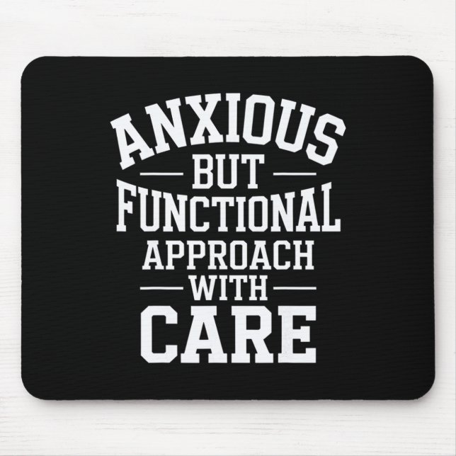 Anxious But Functional Approach With Care  Mouse Pad (Front)