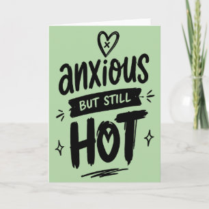 Anxious But Hot Card