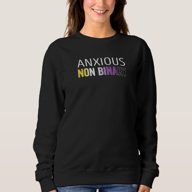 Anxious Non Binary Sweatshirt (Front)
