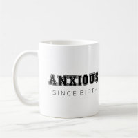 Anxious since birth