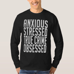 Anxious Stressed True Crime Obsessed Murderino T-Shirt