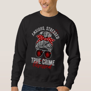Anxious Stressed True Crime Obsessed Podcast Junki Sweatshirt