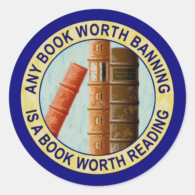 Any Book Worth Banning Is A Book Worth Reading Classic Round Sticker (Front)