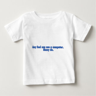 Any Fool Can Use A Computer Baby T-Shirt