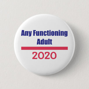 Any Functioning Adult 2020 Political Presidential 6 Cm Round Badge