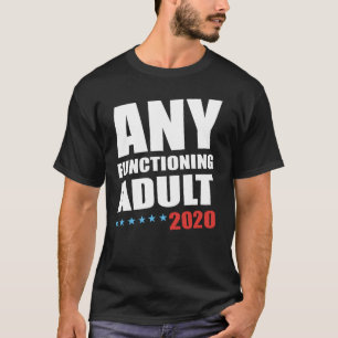 Any Functioning Adult 2020 T-shirt