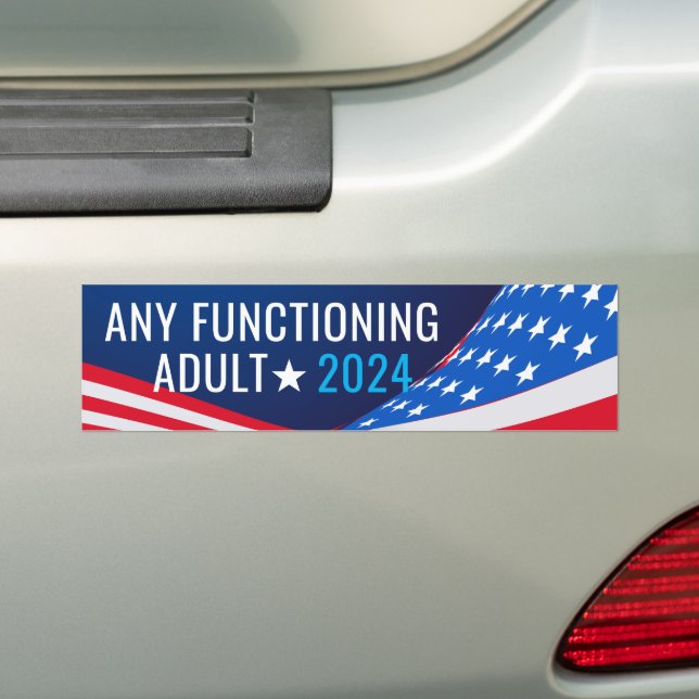 Any Functioning Adult Campaign Bumper Sticker (On Car)