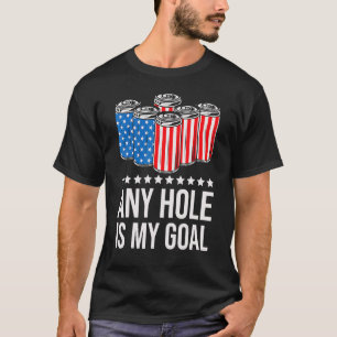 Any Hole Is My Goal Beer July 4th T-Shirt