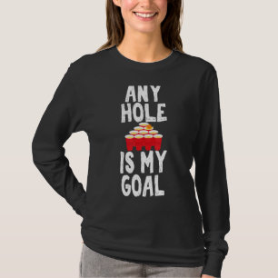 Any Hole is My Goal Beer Pong Drinking Game T-Shirt
